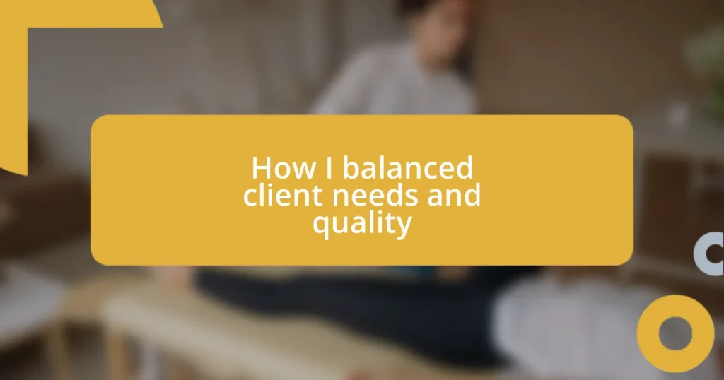 How I balanced client needs and quality