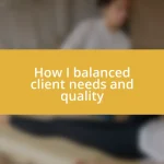 How I balanced client needs and quality