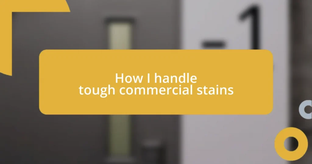 How I handle tough commercial stains