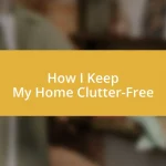 How I Keep My Home Clutter-Free