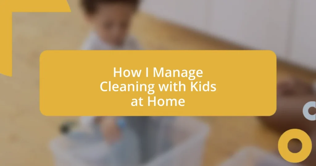 How I Manage Cleaning with Kids at Home