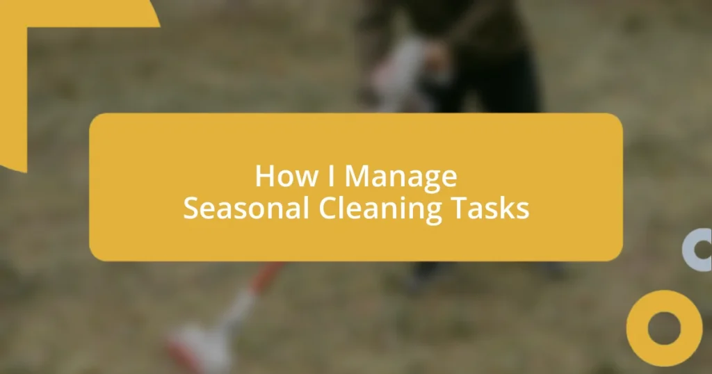 How I Manage Seasonal Cleaning Tasks