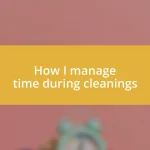 How I manage time during cleanings