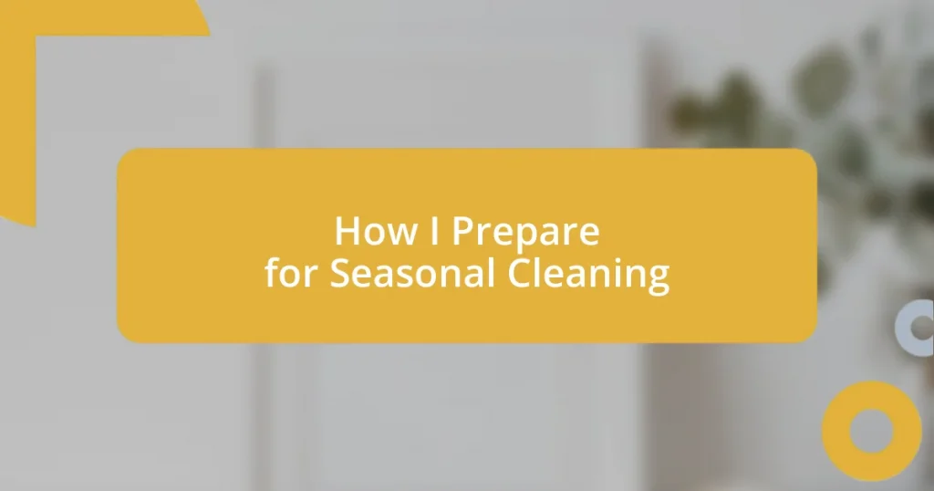 How I Prepare for Seasonal Cleaning