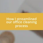 How I streamlined our office cleaning process