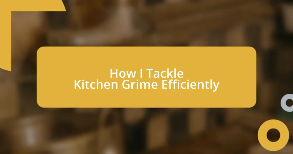 How I Tackle Kitchen Grime Efficiently