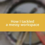 How I tackled a messy workspace