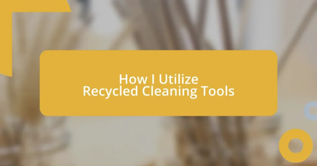 How I Utilize Recycled Cleaning Tools