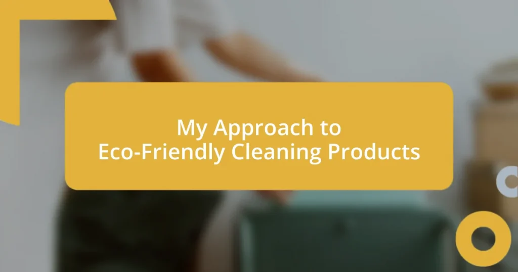 My Approach to Eco-Friendly Cleaning Products