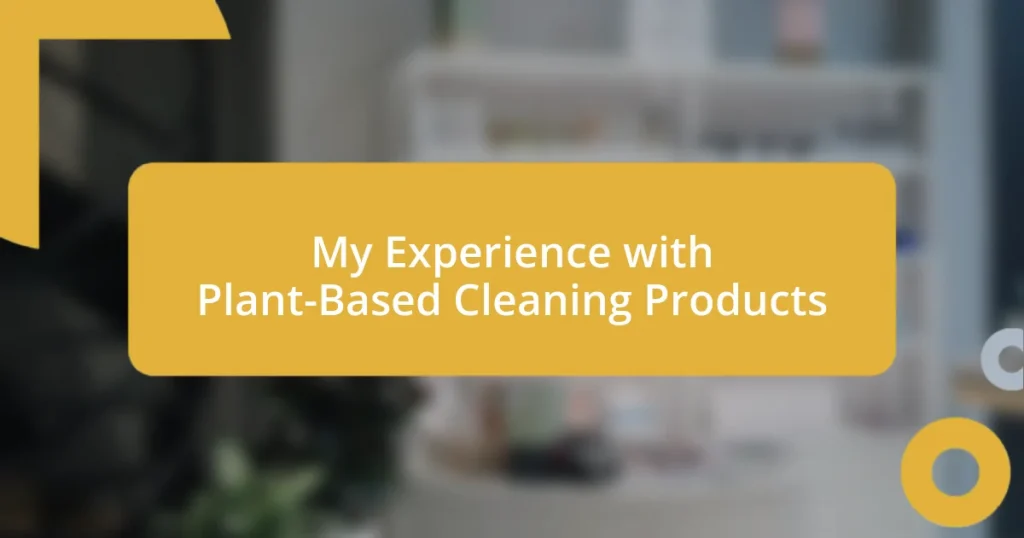 My Experience with Plant-Based Cleaning Products