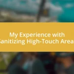 My Experience with Sanitizing High-Touch Areas