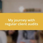 My journey with regular client audits