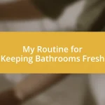 My Routine for Keeping Bathrooms Fresh