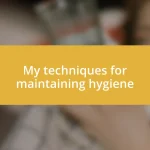 My techniques for maintaining hygiene