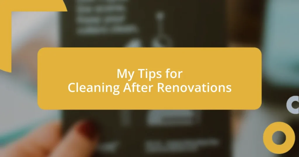 My Tips for Cleaning After Renovations