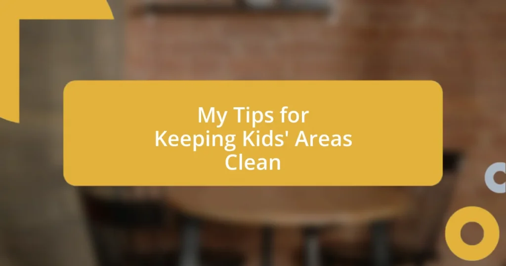 My Tips for Keeping Kids’ Areas Clean