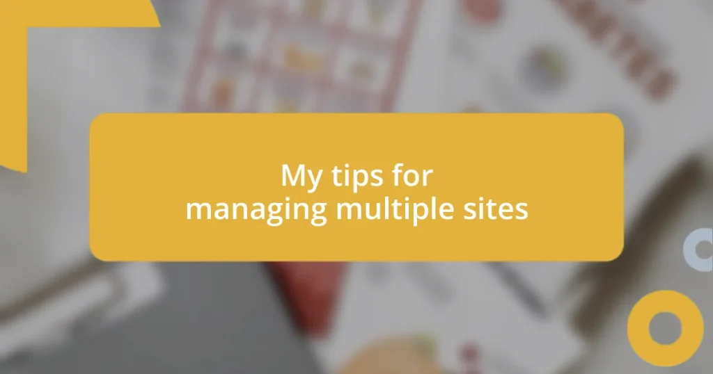 My tips for managing multiple sites