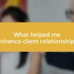 What helped me enhance client relationships