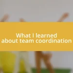 What I learned about team coordination