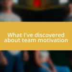 What I’ve discovered about team motivation