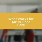 What Works for Me in Floor Care