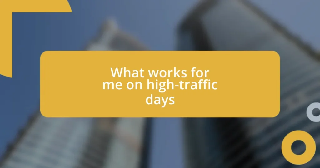 What works for me on high-traffic days